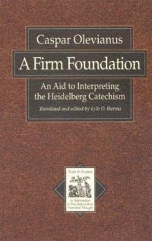 Paperback A Firm Foundation: An Aid to Interpreting the Heidelberg Catechism Book