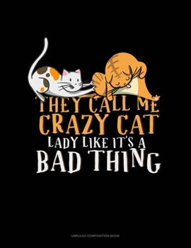 Paperback They Call Me Crazy Cat Lady Like It's A Bad Thing: Unruled Composition Book