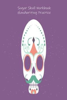 Paperback Sugar Skull Workbook Handwriting Practice: Penmanship Exercises Ruled Writing Notebook, Activity Book, Jotter Book