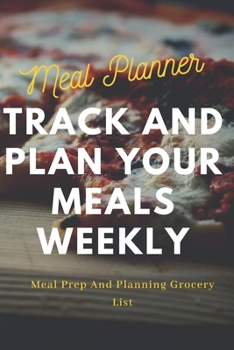 Paperback Meal Planner: Track And Plan Your Meals Weekly (52 Week Food Planner / Diary / Log / Journal / Calendar): Meal Prep And Planning Gro Book