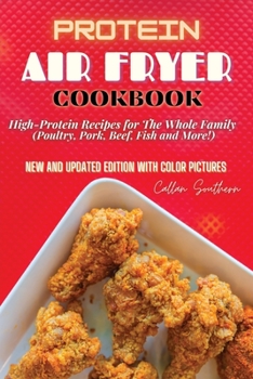 Paperback Protein Air Fryer Cookbook: High-Protein Recipes for The Whole Family (Poultry, Pork, Beef, Fish and More!) Book