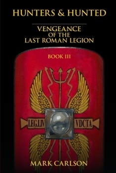 Paperback Hunters and Hunted: Vengeance of the Last Roman Legion: Book 3 Book