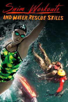 Swim Workouts and Water Rescue Skills: Techniques to Swim Faster, Longer, and Safer (Survival Fitness)