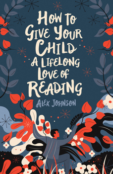 Paperback How to Give Your Child a Lifelong Love of Reading Book