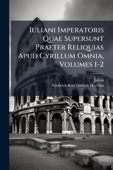Paperback Iuliani Imperatoris Quae Supersunt Praeter Reliquias Apud Cyrillum Omnia, Volumes 1-2 [Latin] Book