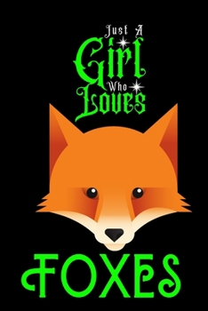 Paperback Just A Girl Who Loves Foxes: Best Gift for Foxes Lovers Girl, 6x9 inch 100 Pages Christmas & Birthday Gift / Journal / Notebook / Diary Book