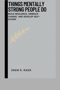 Paperback Things Mentally Strong People do: Build Resilience, Embrace Change, and develop Self-esteem Book