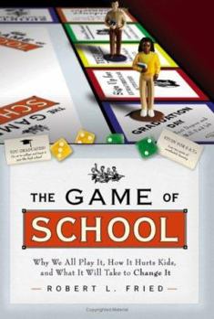Hardcover The Game of School: Why We All Play It, How It Hurts Kids, and What It Will Take to Change It Book