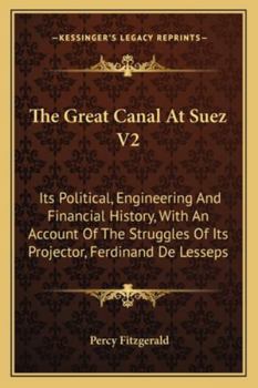 Paperback The Great Canal At Suez V2: Its Political, Engineering And Financial History, With An Account Of The Struggles Of Its Projector, Ferdinand De Less Book