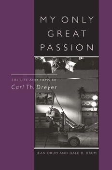 Hardcover My Only Great Passion: The Life and Films of Carl Th. Dreyer Book