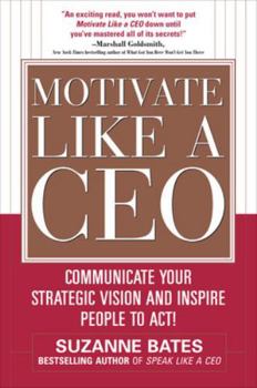 Hardcover Motivate Like a Ceo: Communicate Your Strategic Vision and Inspire People to Act! Book