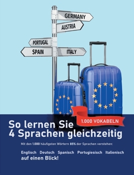 Paperback So lernen Sie 4 Sprachen gleichzeitig: Die 1.000 häufigsten Wörter auf Englisch, Spanisch, Portugiesisch und Italienisch auf einen Blick: Mit den 1.00 [German] Book