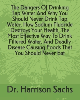 The Dangers Of Drinking Tap Water And Why You Should Never Drink Tap Water, How Sodium Fluoride Destroys Your Health, The Most Effective Way To Drink