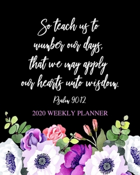 Paperback 2020 Weekly Planner: Dated Daily and Weekly Organizer with Bible Scripture Verse on Beautiful Floral Cover Design on Black Background - Pla Book