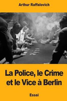Paperback La Police, le Crime et le Vice à Berlin [French] Book