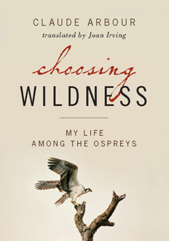 Paperback Choosing Wildness: My Life Among the Ospreys Book