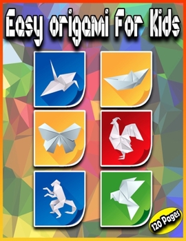 Paperback Easy Origami For Kids: 120 Pages: The Great Big Easy ORIGAMI Book for Kids - Animals, Flowers, Dinosaurs, Christmas, Boats, Fishes, cats and Book