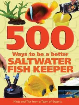 Hardcover 500 Ways to Be a Better Saltwater Fishkeeper: Hints and Tips from a Team of Experts Book