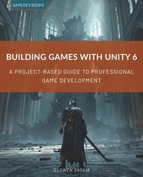Paperback Building Games with Unity 6: A Project-Based Guide to Professional Game Development Book