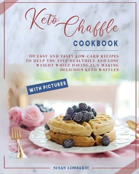 Paperback Keto Chaffle Cookbook: 100 Easy and Tasty Low-Carb Recipes To Help You Live Healthily and Lose Weight While Having Fun Making Delicious Keto Book