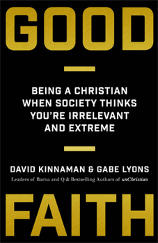 Paperback Good Faith: Being a Christian When Society Thinks You're Irrelevant and Extreme Book