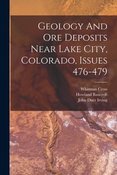 Paperback Geology And Ore Deposits Near Lake City, Colorado, Issues 476-479 Book