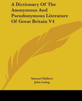 Paperback A Dictionary Of The Anonymous And Pseudonymous Literature Of Great Britain V4 Book