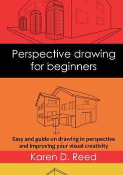 Paperback Perspective Drawing for Beginners: Easy Guide on Drawing in Perspective and Improving Your Visual Creativity Book