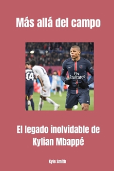 Paperback Más allá del campo: El legado inolvidable de Kylian Mbappé [Spanish] Book