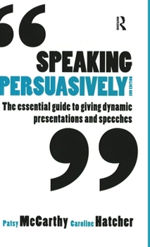 Hardcover Speaking Persuasively: The essential guide to giving dynamic presentations and speeches Book