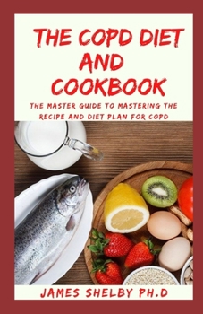 Paperback The Copd Diet and Cookbook: The Master Guide To Mastering The Recipe And Diet Plan For COPD Book