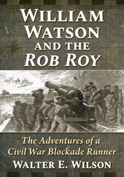 Paperback William Watson and the Rob Roy: The Adventures of a Civil War Blockade Runner Book