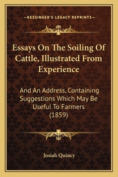 Paperback Essays On The Soiling Of Cattle, Illustrated From Experience: And An Address, Containing Suggestions Which May Be Useful To Farmers (1859) Book