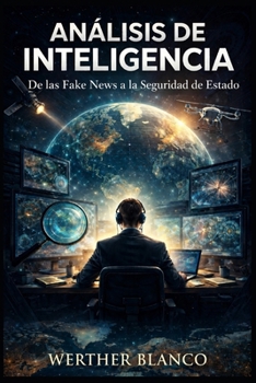 Análisis de Inteligencia: De las Fake News a la Seguridad de Estado (Spanish Edition)