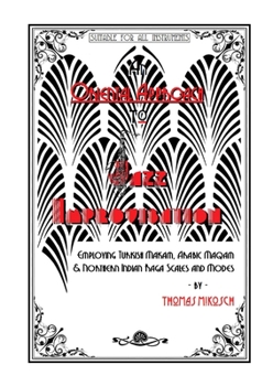 Paperback An Oriental Approach to Jazz Improvisation; Employing Turkish Makam, Arabic Maqam & Northern Indian Raga Scales and Modes Book