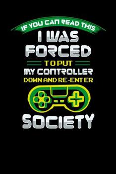 Paperback I Was Forced To Put My Controller Down An Reenter Society: 120 Pages I 6x9 I Music Sheet I Funny & Cool Sarcasm Gaming Gifts for Geeks Book