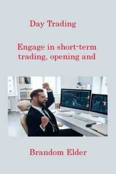 Paperback Day Trading: Engage in short-term trading, opening and closing positions within the same trading day. Book