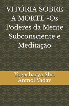 Paperback VITÓRIA SOBRE A MORTE -Os Poderes da Mente Subconsciente e Meditação [Portuguese] Book