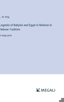 Hardcover Legends of Babylon and Egypt in Relation to Hebrew Tradition: in large print Book