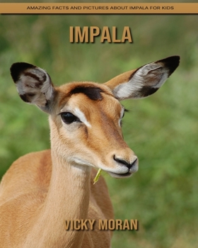Paperback Impala: Amazing Facts and Pictures about Impala for Kids Book