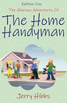 Paperback The Hilarious Adventures of the Home Handyman (Edition One) Book