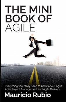 Paperback The Mini Book of Agile: Everything you really need to know about Agile, Agile Project Management and Agile Delivery Book
