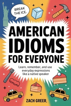 Paperback American Idioms for Everyone: Learn, Remember, and Use Everyday Expressions Like a Native Speaker Book