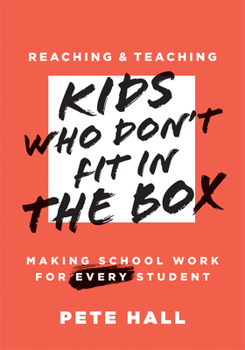 Reaching and Teaching Kids Who Don't Fit in the Box: Making School Work for Every Student (Support Every Student Who Doesn't Fit in the Box.)