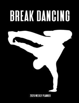 Paperback Break Dancing 2020 Weekly Planner: A 52-Week Calendar - Gift For Dancers Book