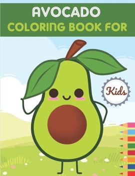 Paperback Avocado Coloring Book For Kids: This Book has Amazing Avocado Stress Relief and Relaxing Coloring Pages Book