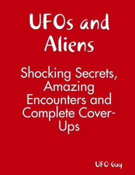Paperback UFOs and Aliens: Shocking Secrets, Amazing Encounters and Complete Cover-Ups Book