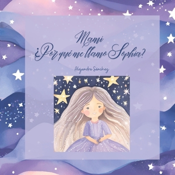 Mami: ¿Por qué me llamo Sophia? (Spanish Edition)