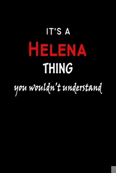 Paperback It's a Helena Thing You Wouldn't Understandl: Helena First Name Personalized Journal 6x9 Notebook, Wide Ruled (Lined) blank pages, Funny Cover for Gir Book