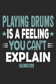 Paperback Playing Drums Is A Feeling You Can't Explain Calender 2020: Funny Cool Drummer Calender 2020 - Monthly & Weekly Planner - 6x9 - 128 Pages - Cute Gift Book